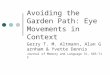 Avoiding the Garden Path: Eye Movements in Context Gerry T. M. Altmann, Alan Garnham & Yvette Dennis Journal of Memory and Language 31, 685-712