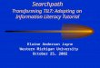 Searchpath Transforming TILT: Adapting an Information Literacy Tutorial Elaine Anderson Jayne Western Michigan University October 25, 2002
