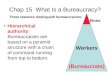 Three features distinguish bureaucracies: Chap 15 What Is a Bureaucracy? Hierarchical authority: Bureaucracies are based on a pyramid structure with a