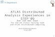 ATLAS Distributed Analysis Experiences in STEP'09 Dan van der Ster for the DA stress testing team and ATLAS Distributed Computing WLCG STEP'09 Post-Mortem
