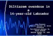 Diltiazem overdose in a 14-year-old Labrador Lisa Fiorenza Clinical Advisor: Dr. Bruce Kornreich Pre-clinical Advisor: Dr. Wayne Schwark Special thanks: