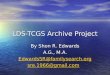 LDS-TCGS Archive Project By Shon R. Edwards A.G., M.A. EdwardsSR@familysearch.org EdwardsSR@familysearch.org sre.1966@gmail.com