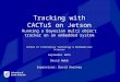 Tracking with CACTuS on Jetson Running a Bayesian multi object tracker on an embedded system School of Information Technology & Mathematical Sciences September