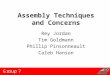 Assembly Techniques and Concerns Rey Jordan Tim Goldmann Phillip Pinsonneault Caleb Hanson