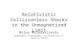 Relativistic Collisionless Shocks in the Unmagnetized Limit Milos Milosavljevic Department of Astronomy, The University of Texas at Austin