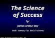 Source: The Science of Success by James A. Ray The Science of Success by: James Arthur Ray Book summary by David Wisener