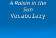A Raisin in the Sun Vocabulary. Undistinguished  Without distinction or excellence