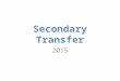 Secondary Transfer 2015. The Kent System Kent is a selective area which means it has different types of secondary school available. There are all ability