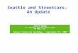 Seattle and Streetcars– An Update  Cliff Henke  Sr. Analyst, BRT and Small Starts  PB TR&S, Inc.  Denver Streetcar Workshop – September 27, 2007