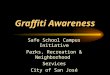 Graffiti Awareness Safe School Campus Initiative Parks, Recreation & Neighborhood Services City of San José