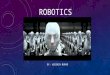 ROBOTICS BY: HUSSAIN MURAD. WHAT IS THE FIRST THING YOU THINK OF WHEN YOU THINK OF A ROBOT? When I think of robots, the first thing that pops into mind