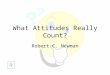 What Attitudes Really Count? Robert C. Newman What Attitudes Really Count? How do we bring our thoughts & emotions into line with God’s will? –Prov 4:23
