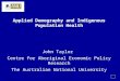 Applied Demography and Indigenous Population Health John Taylor Centre for Aboriginal Economic Policy Research The Australian National University