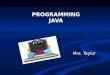 PROGRAMMING JAVA Mrs. Taylor Top Ten Best Careers for College Students Mind2it.com 1. Software Engineer 1. Software Engineer 5. Computer Systems