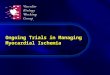 Ongoing Trials in Managing Myocardial Ischemia. MERLIN-TIMI 36: Study design IV/oral ranolazinePlacebo Patients with non-ST elevation ACS treated with