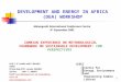 1 DEVELOPMENT AND ENERGY IN AFRICA (DEA) WORKSHOP Prof. F. D. Yamba and E. Matsika CEEEZ Private Bag E721, Lusaka, ZAMBIA Tel/Fax: +260 - 1 - 240267 Email: