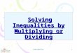 CONFIDENTIAL 1 Solving Inequalities by Multiplying or Dividing Solving Inequalities by Multiplying or Dividing