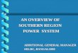 AN OVERVIEW OF AN OVERVIEW OF SOUTHERN REGION SOUTHERN REGION POWER SYSTEM POWER SYSTEM ADDITIONAL GENERAL MANAGER SRLDC, BANGALORE
