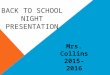 BACK TO SCHOOL NIGHT PRESENTATION Mrs. Collins 2015-2016