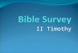 II Timothy. Bible Survey – II Timothy Title 1. English – Second Timothy 2. Greek – Pro.j Timoqe,on B