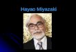 Hayao Miyazaki. Hiyao Miyazaki Born: January 5, 1941 Born: January 5, 1941 Akebono-cho, Bunkyō-ku, Tokyo, Japan Akebono-cho, Bunkyō-ku, Tokyo, Japan Began