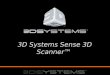 3D Systems Sense 3D Scanner™. 2 2 2 2 2 Sense 3D Scanner™ Easy to ScanEasy to UseEasy to PrintEasy to Buy