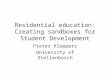 Residential education: Creating sandboxes for Student Development Pieter Kloppers University of Stellenbosch