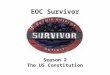 EOC Survivor Season 2 The US Constitution. Question 1 What amendment prevents excessive bail and fines? (8 th Amendment)