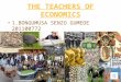THE TEACHERS OF ECONOMICS 1.BONGUMUSA SENZO GUMEDE 201100772 2. BONGINKOSI YAKO 201117040
