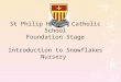 St Philip Howard Catholic School Foundation Stage Introduction to Snowflakes Nursery