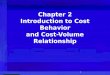1 Chapter 2 Introduction to Cost Behavior and Cost-Volume Relationship