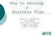 How to Develop a Business Plan Bryan K. Singletary President Practical Energies Tampa, Florida (813) 915-0545