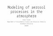Modeling of aerosol processes in the atmosphere Peter Tunved Department of Environmental Science and Analytical Chemistry Stockholm University Sweden