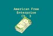 American Free Enterprise Ch. 3. Principles of Free Enterprise Profit Motive Open Opportunity –aka. Equality of Opportunity Economic Rights –Legal Equality