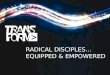 RADICAL DISCIPLES… EQUIPPED & EMPOWERED. MALCOLM DUNCAN KATHERINE RUONALA JAMES LAWRENCE