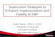 Supervision Strategies to Enhance Implementation and Fidelity to EBP Kelly Pitocco, LISW-S, LICDC University of Cincinnati Corrections Institute kelly.pitocco@uc.edu