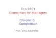 Eco 6351 Economics for Managers Chapter 6. Competition Prof. Vera Adamchik