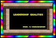 LEADERSHIP QUALITIES PROF. V. VISWANADHAM. AS A LEADER... YOU NEED TO INSPIRE PEOPLE, HELP THEM DEVELOP, HELP THEM DEVELOP, BE A MODEL OF COMMITMENT