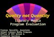 Quality not Quantity Library Media Program Evaluation Frances Roscello, Associate School Library Media Programs Office of NYC School & Community Services