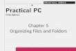 Chapter 5 Organizing Files and Folders. 2Practical PC 5 th Edition Chapter 5 Getting Started In this Chapter, you will learn: − How to get a list of your