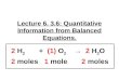 Lecture 6. 3.6: Quantitative Information from Balanced Equations. 2 H 2 + (1) O 2 → 2 H 2 O 2 moles 1 mole 2 moles