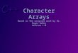 Character Arrays Based on the original work by Dr. Roger deBry Version 1.0