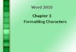 1 Word 2010 Chapter 3 Formatting Characters. 2 PART 1