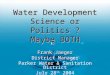 Water Development Science or Politics ? Maybe BOTH Frank Jaeger District Manager Parker Water & Sanitation District July 28 th 2004