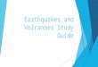 Earthquakes and Volcanoes Study Guide. Faults  Normal Fault:  Plate boundary- divergent  Stress- tension  Reverse Fault:  Plate boundary- convergent