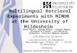 Multilingual Retrieval Experiments with MIMOR at the University of Hildesheim René Hackl, Ralph Kölle, Thomas Mandl, Alexandra Ploedt, Jan-Hendrik Scheufen,