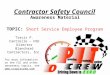 Contractor Safety Council Awareness Material TOPIC: TOPIC: Short Service Employee Program For more information on the CSC and other awareness topics, see