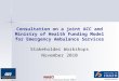 Consultation on a joint ACC and Ministry of Health Funding Model for Emergency Ambulance Services Stakeholder Workshops November 2010