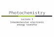 Photochemistry Lecture 5 Intermolecular electronic energy transfer
