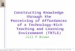 Constructing Knowledge through the Perceiving of Affordances of a Technology-Rich Teaching and Learning Environment (TRTLE)_ jill brown_ 1 Constructing
